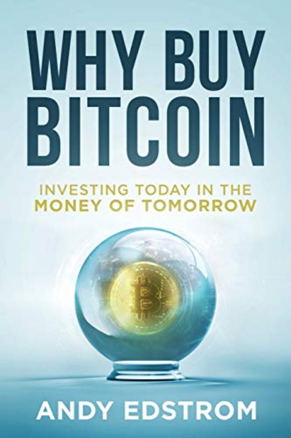 Book cover of 'Why Buy Bitcoin' by Andy Edstrom with a crystal ball and Bitcoin symbol on a light blue background.