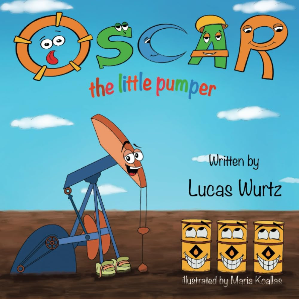 Book front cover of "Oscar The Little Pumper (ISBN: 9781736696026)" by Lucas Wurtz & Illustrated by Maria Koallas, featuring an illustrated, smiling pumpjack and animated 55-gallon drum barrels in an oilfield.