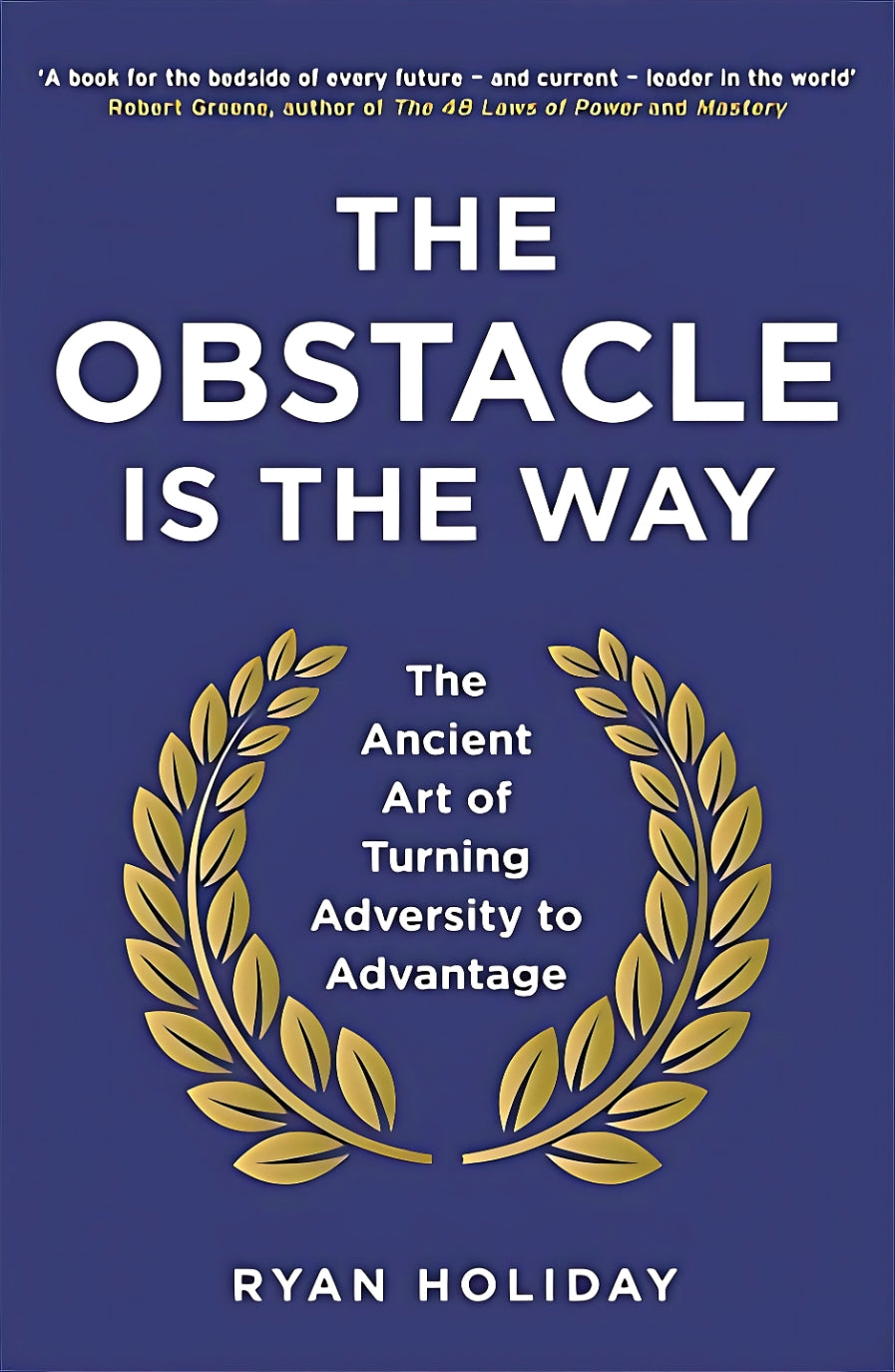 The cover of the book 'The Obstacle is the Way' by Ryan Holiday features a title and author name in white and gold lettering on a blue background, with a decorative gold laurel wreath.