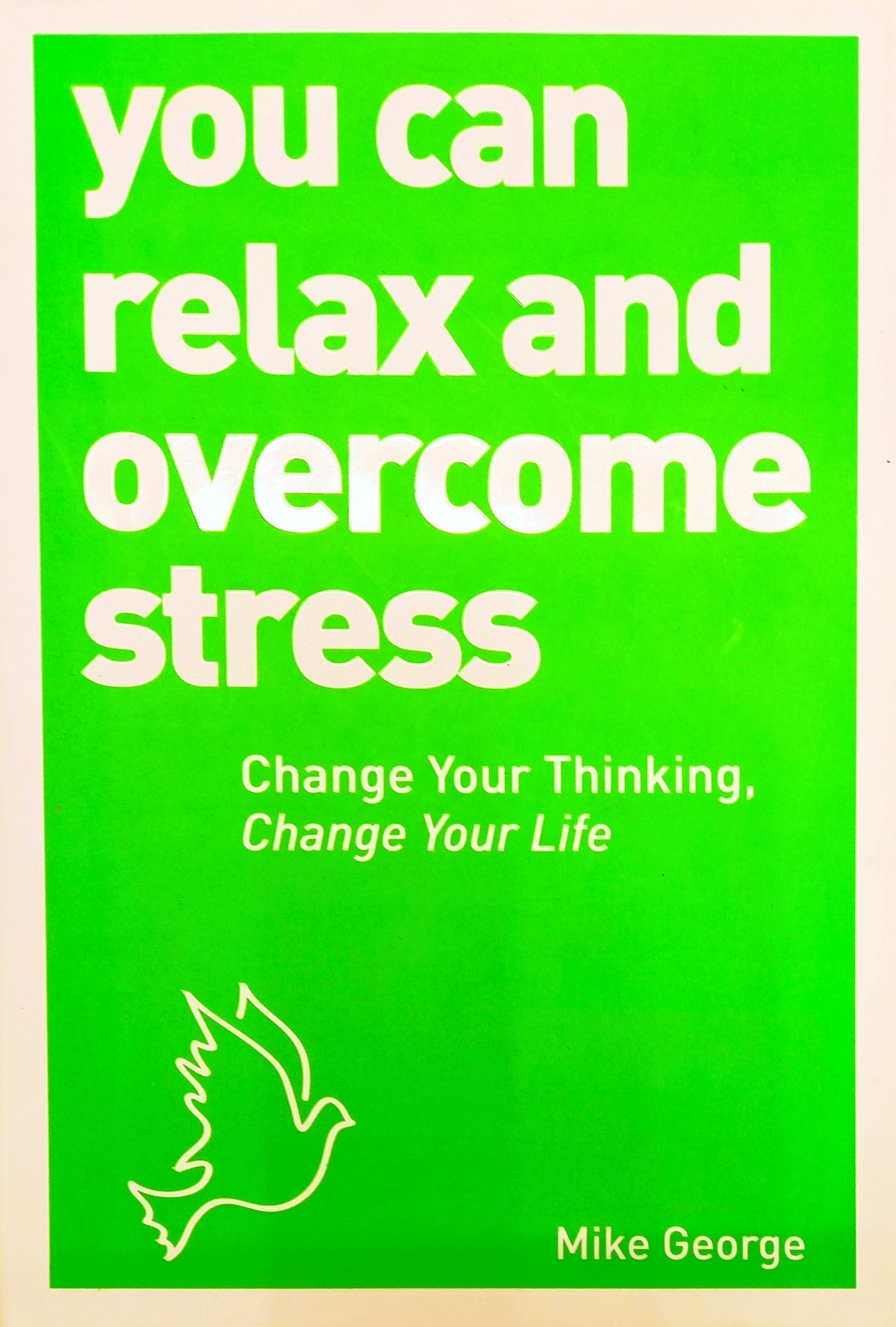 This image features the cover of the book "You Can Relax And Overcome Stress" by Mike George. The cover is a vibrant green with white text that reads "You Can Relax And Overcome Stress" in a bold, eye-catching font.