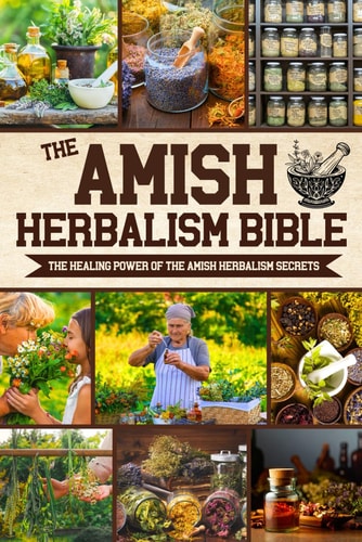 The Amish Herbalism Bible by Isaiah Schwartz