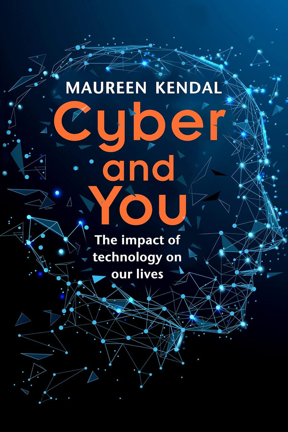 Book cover of 'Cyber & You: The Impact of Technology on Our Lives' by Maureen Kendal, featuring a stylized graphic of a human brain with circuit patterns.