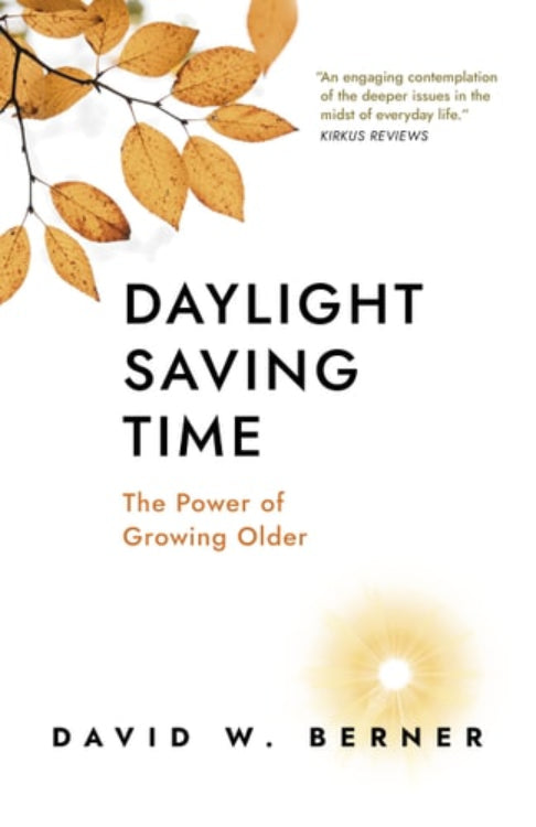 This image displays the cover of the book "Daylight Saving Time: The Power of Growing Older" by David W. Berner.