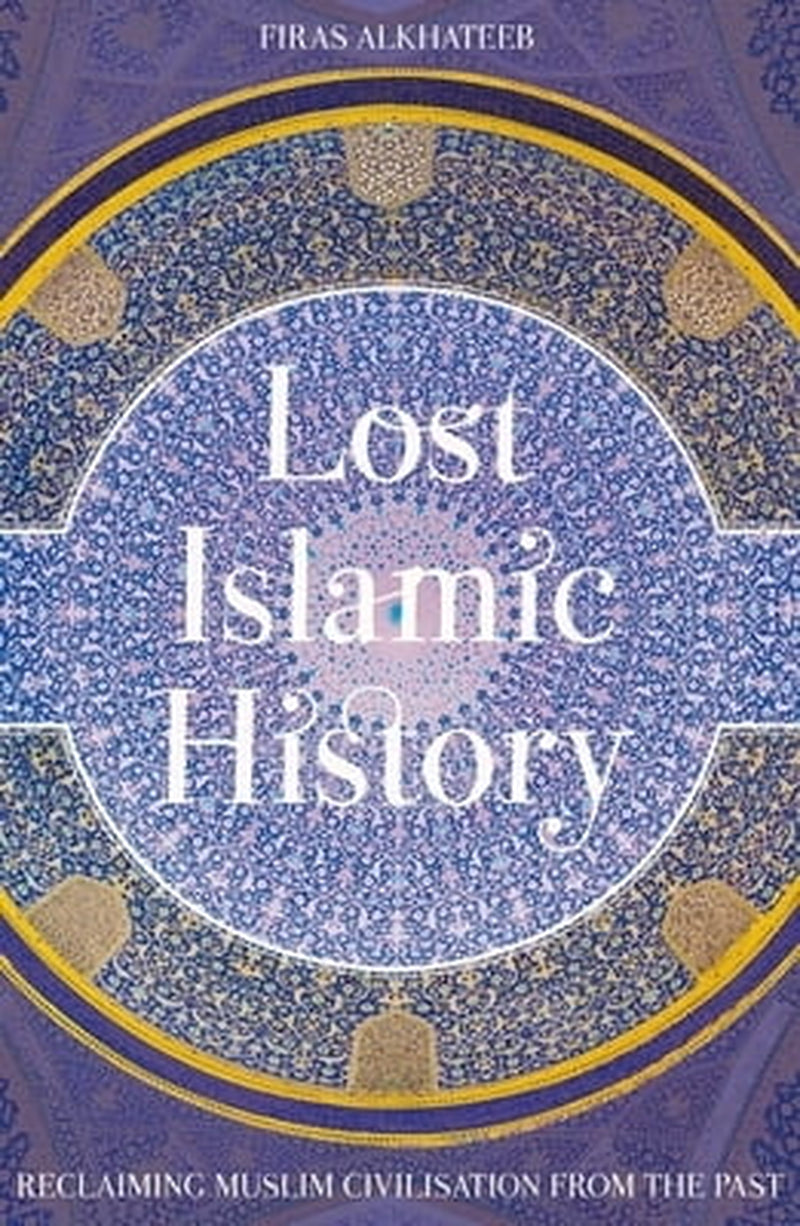 Book cover of 'Lost Islamic History' by Firas Alkhateeb featuring a decorative border and title text on a blue background.