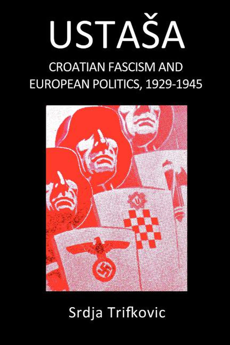 This image features the cover of the book "Ustaāa: Croatian Fascism and European Politics, 1929-1945" by Srdja Trifkovic. The cover design is striking with its dark, muted colors and bold, graphic elements.