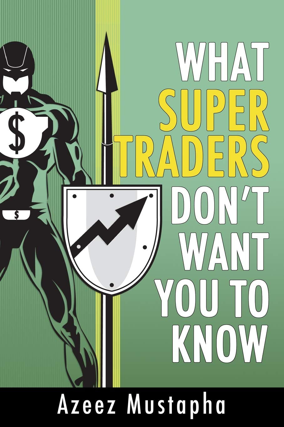 Book cover for 'What Super Traders Don't Want You to Know' by Azeez Mustapha, featuring an illustration of a character resembling a superhero with a dollar sign symbol, against a background with geometric shapes.