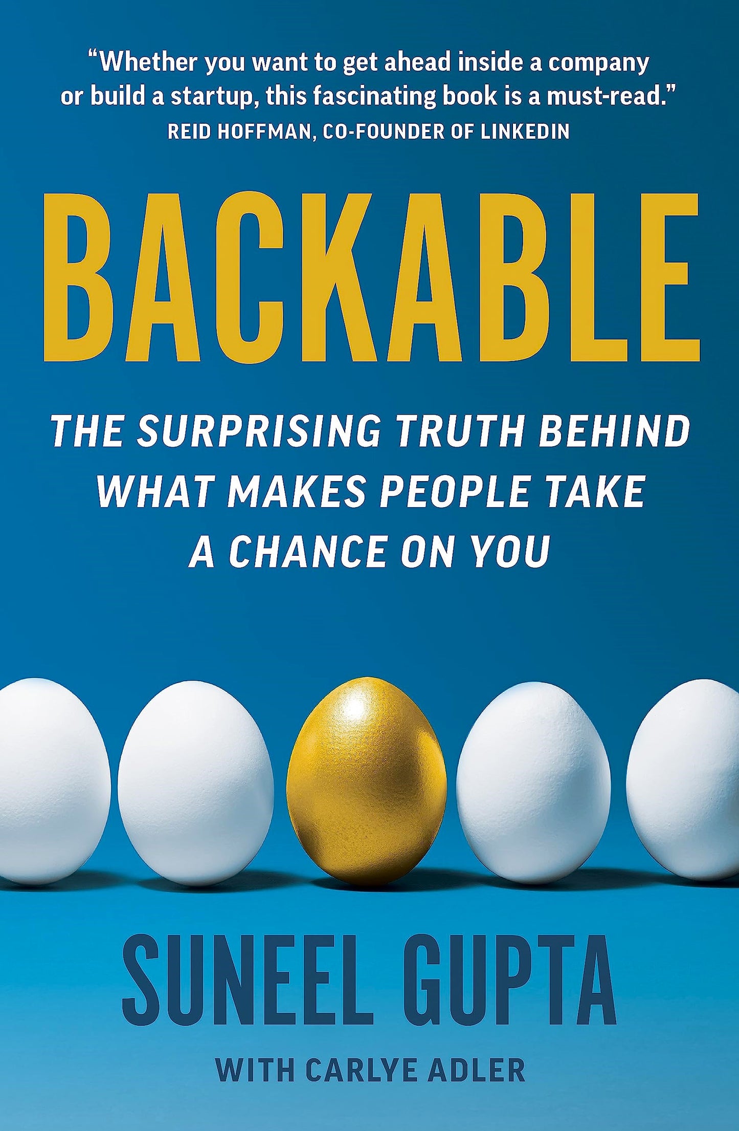 Book front cover of 'Backable: The Surprising Truth Behind What Makes People Take a Chance on You' by Suneel Gupta and Carlye Adler, featuring a golden egg with two white eggs on either side.