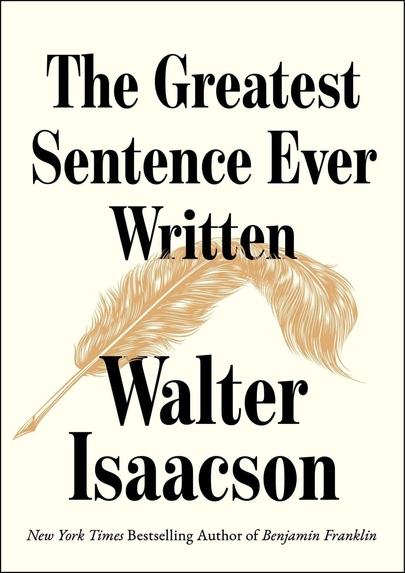 Book cover for 'The Greatest Sentence Ever Written' by Walter Isaacson, featuring large black serif text and a tan feather illustration on a warm cream background.
