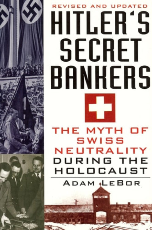 Cover of the book 'Hitler's Secret Bankers: The Myth of Swiss Neutrality During the Holocaust' by Adam Lebor, featuring archival photographs and the title text.