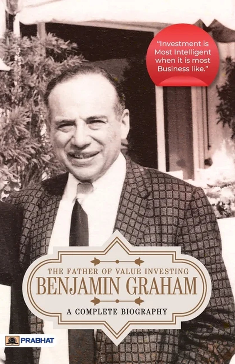 Book cover of 'The Father of Value Investing: Benjamin Graham - A Complete Biography' by Pushkar Kumar featuring a black and white photograph of Benjamin Graham.
