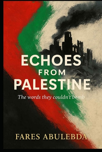 Book cover of 'Echoes from Palestine: The Words Couldn't Bomb' by Fares Adulebda with a red, green, and black color scheme, Palestinian flag themed oil painting style and an image in the background of the painting of a scene of destruction with black smoke rising from above the destroyed building.