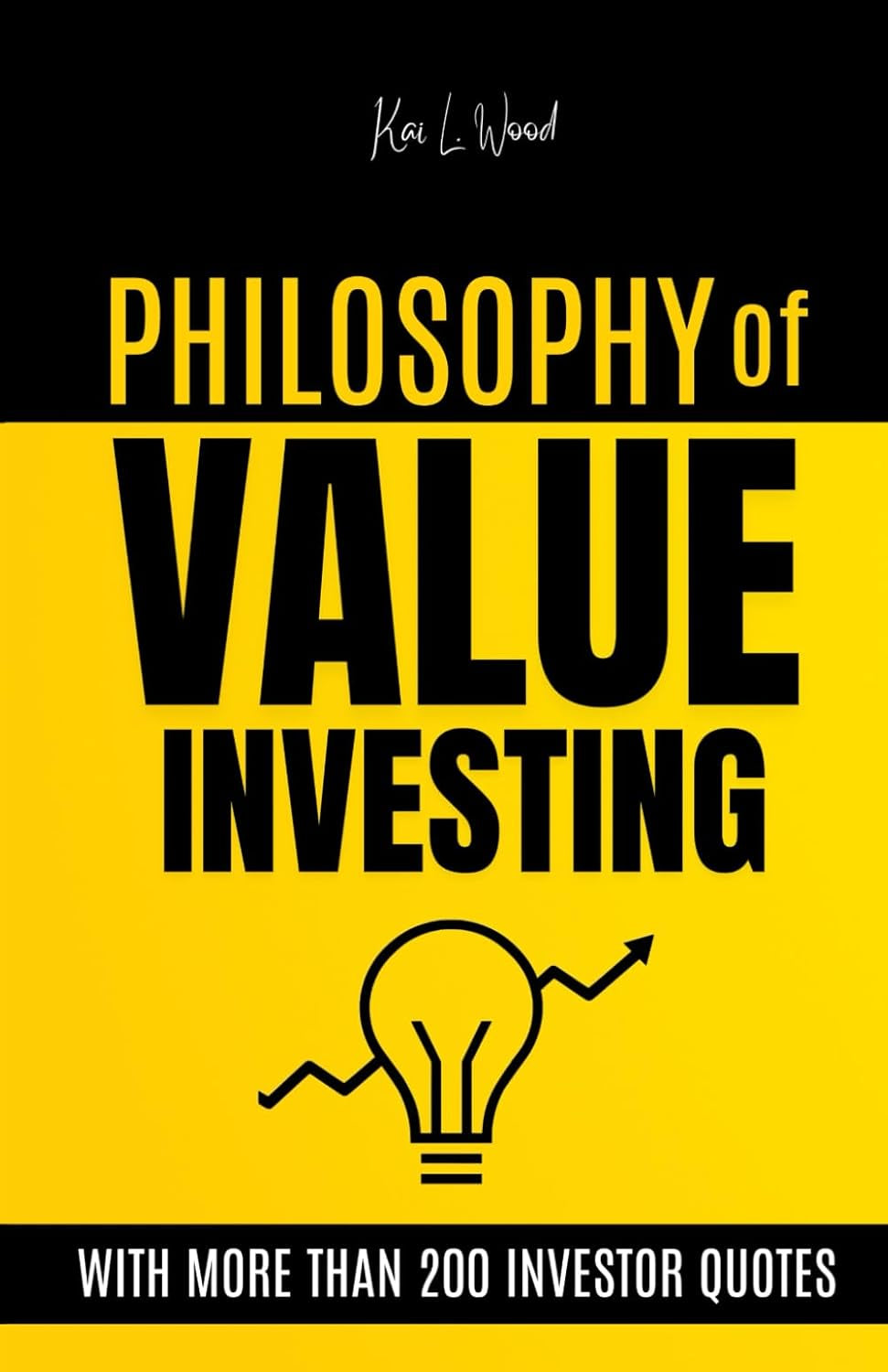 The cover of the book 'Philosophy of Value Investing' by Kai L. Wood, featuring a yellow background with the title text and a graphic of a light bulb with arrows coming out of it.