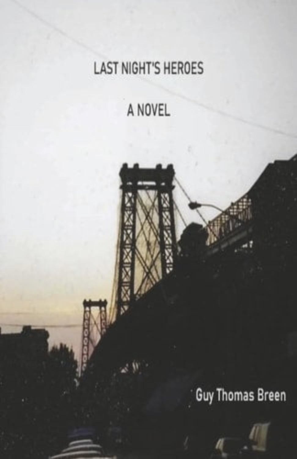 Book cover of 'Last Night's Heroes: A Novel' by Guy Thomas Breen with a silhouette of a bridge.