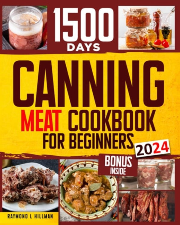 Cover of the 'Canning Meat Cookbook for Beginners' by Raymond Hillman, featuring images of preserved meats and canned goods with text detailing the book's content and benefits.