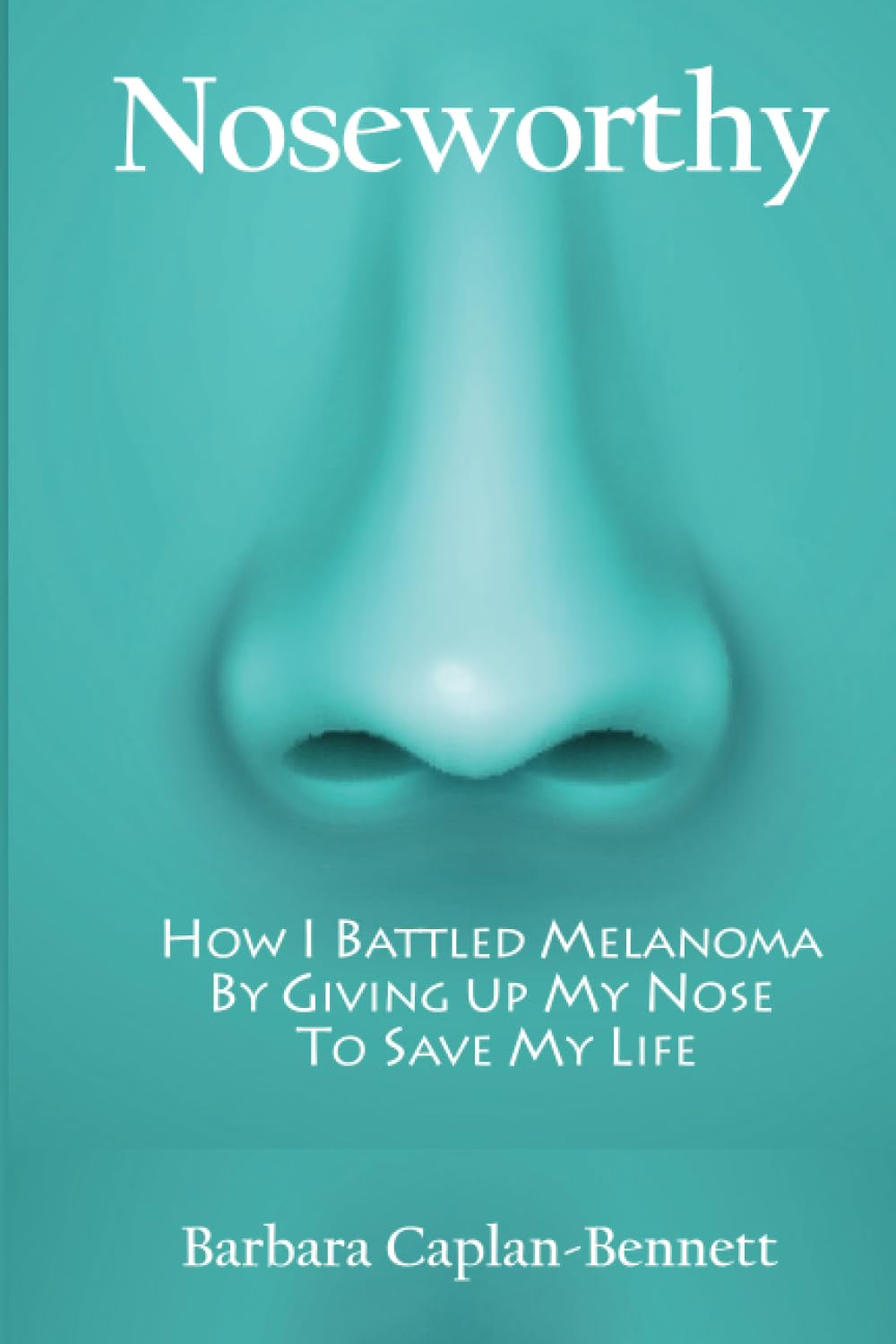 Book cover of 'Noseworthy' by Barbara Caplan-Bennett featuring a close-up image of a human nose with a abstract blue background.