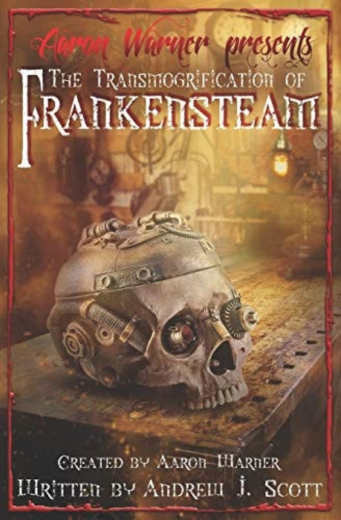 Book cover for 'The Transmogrification of Frankensteam' Created by Aaron Harper and Written by Andrew J. Scott, featuring a mechanical creature with a skull-like face on a steampunk style device.