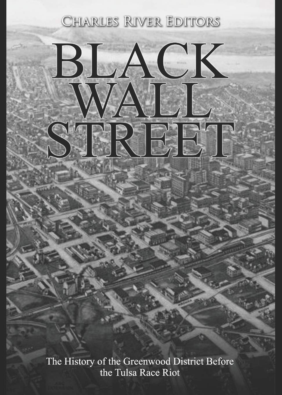 Book cover of 'Black Wall Street: History of the Greenwood District' by Charles River, featuring a black and white aerial view of a cityscape.