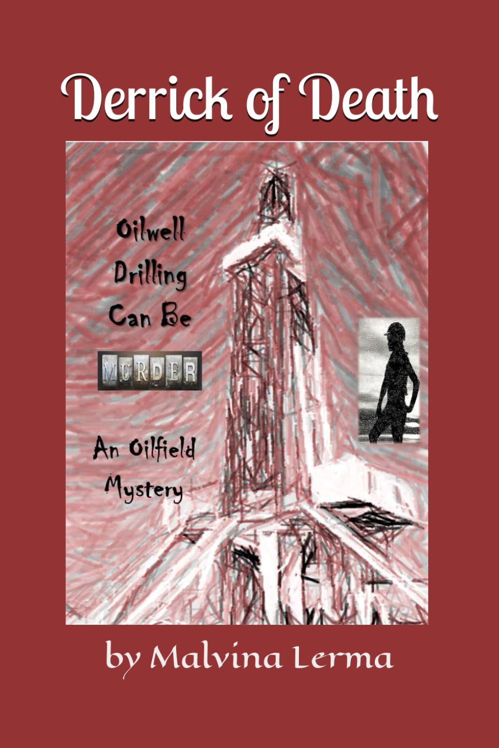 Derrick of Death: An Oilfield Cozy Mystery by Malvina Lerma