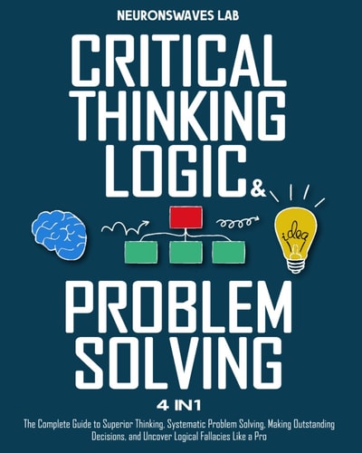 Critical Thinking, Logic & Problem Solving by Neuronswaves