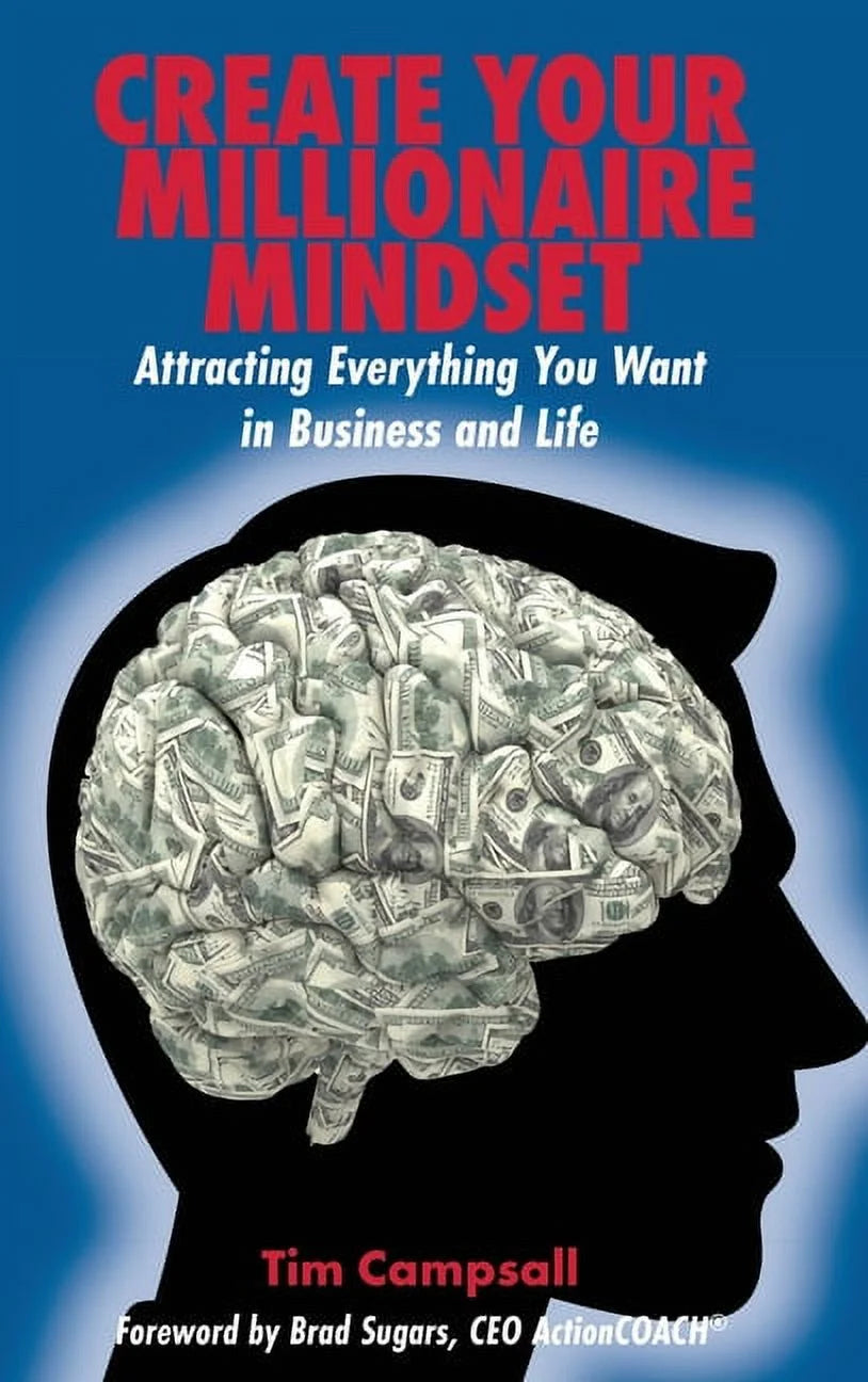 Create Your Millionaire Mindset: Attracting Everything You Want in Business and Life by Tim Campsall