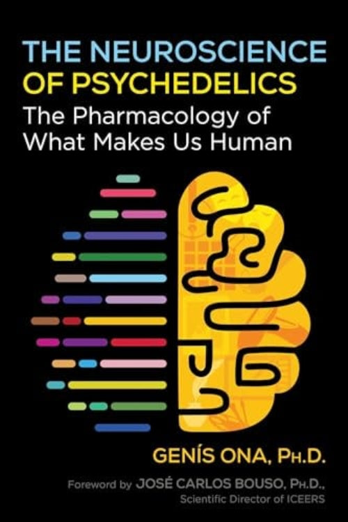This image displays the cover of the book titled "The Neuroscience of Psychedelics: The Pharmacology of What Makes Us Human" by Genís Ona, Ph.D.