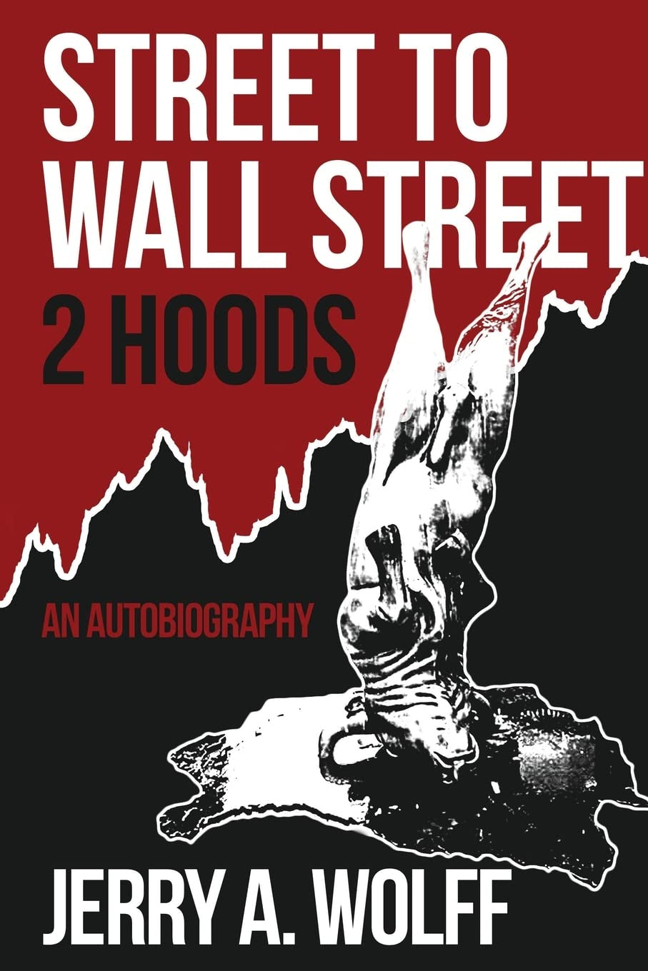 This image features the cover of "Street to Wall Street 2 Hoods," an autobiography by Jerry A. Wolff.