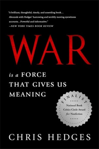War Is A Force That Gives Us Meaning by Chris Hedges
