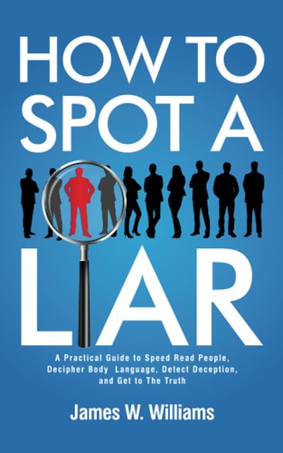 How to Spot a Liar by James W Williams