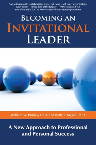Becoming an Invitational Leader: A New Approach to Professional and Personal Success | William W. Purkey & Betty L. Siegel