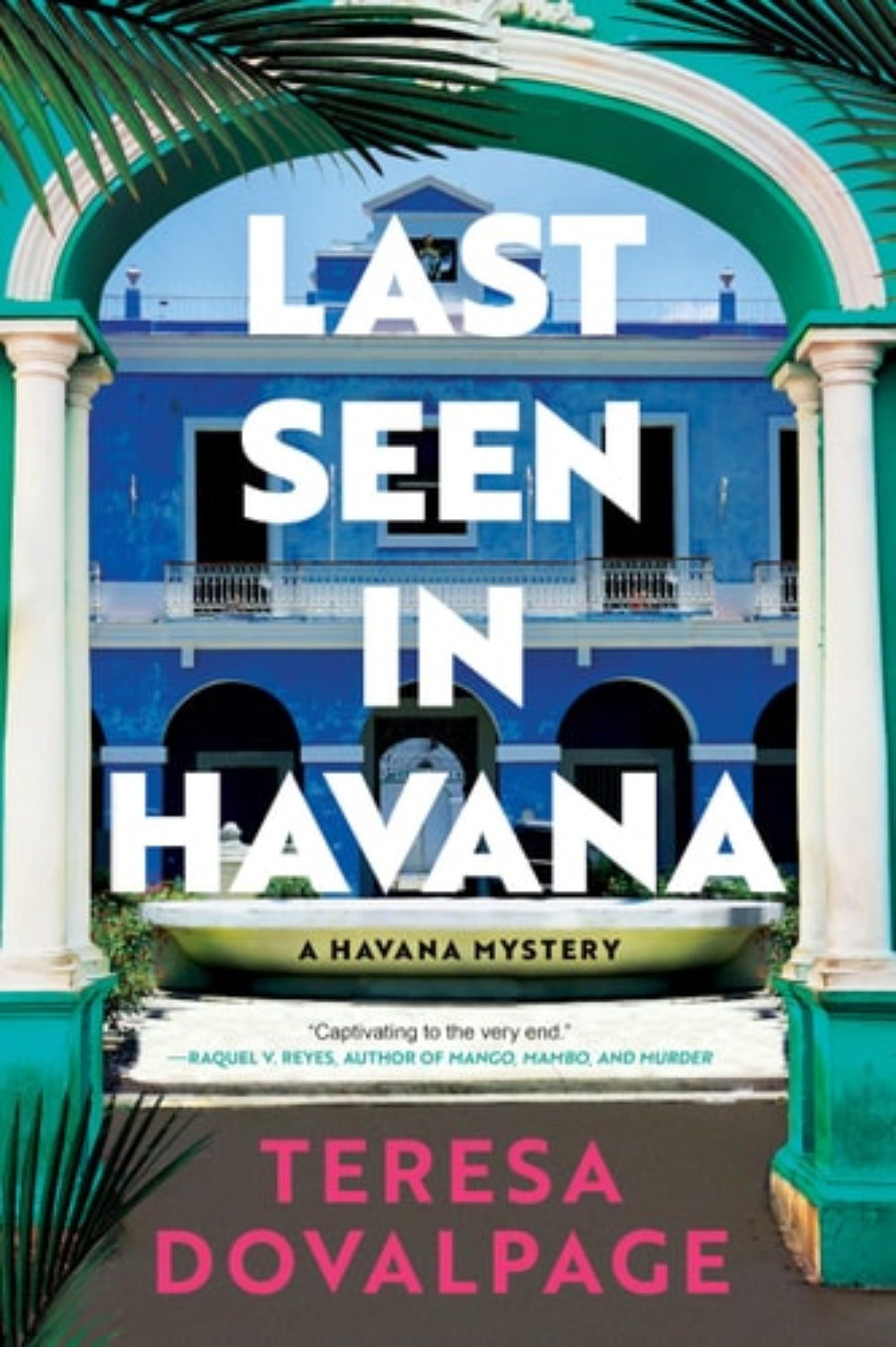 Book cover of 'Last Seen in Havana' by Teresa Dovalpage with a blue building and green archway.