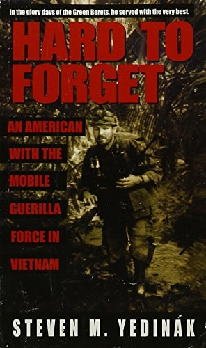 Hard to Forget: An American With the Mobile Guerilla Force in Vietnam by Steven M Yedinak