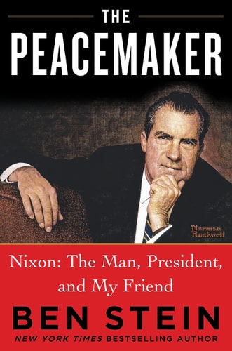 The Peacemaker Nixon: The Man, President, and My Friend by Ben Stein