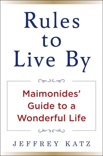 Book cover of 'Rules to Live By: Maimonides' Guide to a Wonderful Life' by Jeffrey Katz.