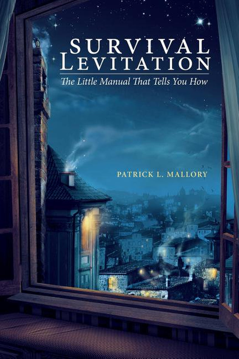 Survival Levitation by Patrick L. Mallory || A Manual on Levitating