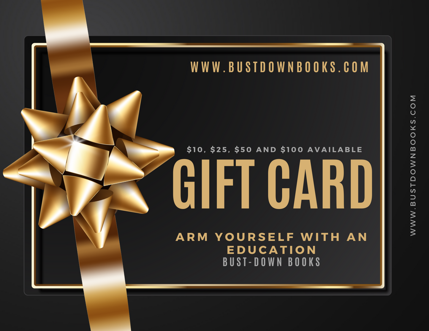 A digital gift card from Bust-Down Books with a value of $10, $25, $50, or $100, presented in a black and gold design, with a golden ribbon and the website 'www.bustdownbooks.