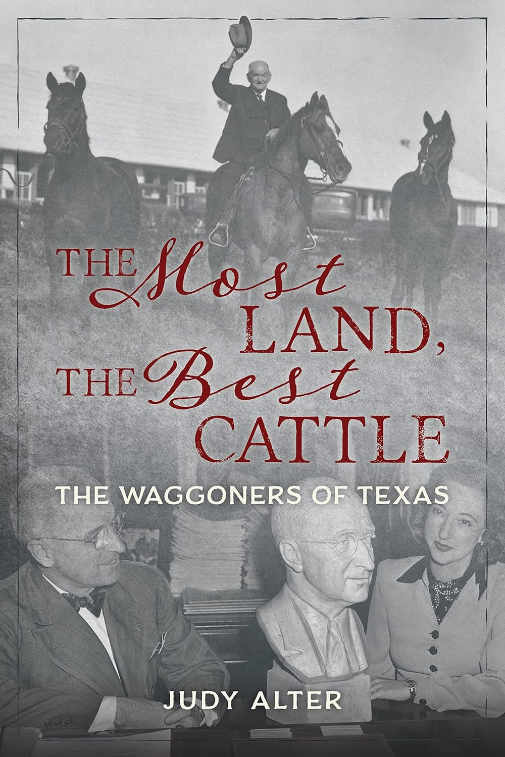 The Most Land, The Best Cattle: The Waggoners of Texas by Judy Alter