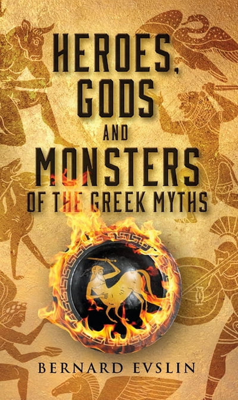 Heroes: Gods and Monsters of the Greek Myths by Bernard Evslin
