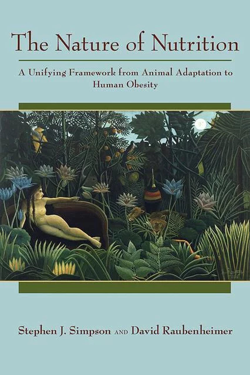 Front cover of “The Nature of Nutrition: A Unifying Framework from Animal Adaptation to Human Obesity” by Stephen J. Simpson and David Raubenheimer, featuring a clean scientific design with illustrated nutritional geometry diagrams. Hardcover edition published by Princeton University Press, ISBN‑13 9780691145655.