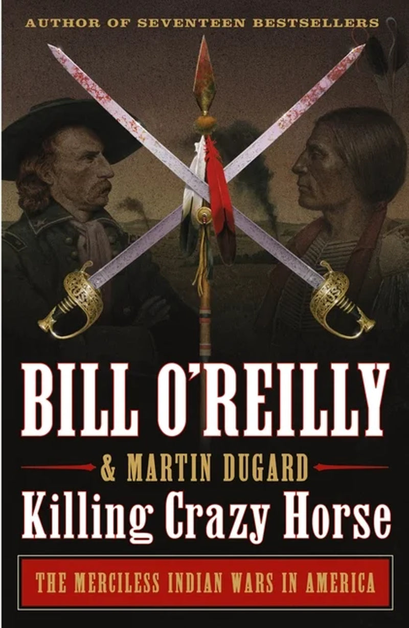 Book front cover of "Killing Crazy Horse" by Bill O'Reilly's Killing Series and authored by Bill O'Reilly and Martin Dugard. Cover image featuring notable figures from the Indian wars of American History.