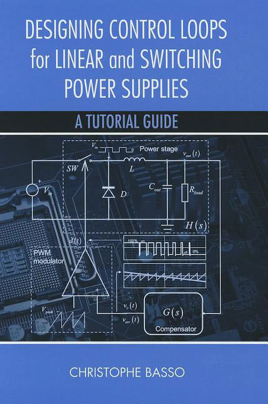 Designing Control Loops for Linear and Switching Power Supplies: A Tutorial Guide by Christophe P. Basso