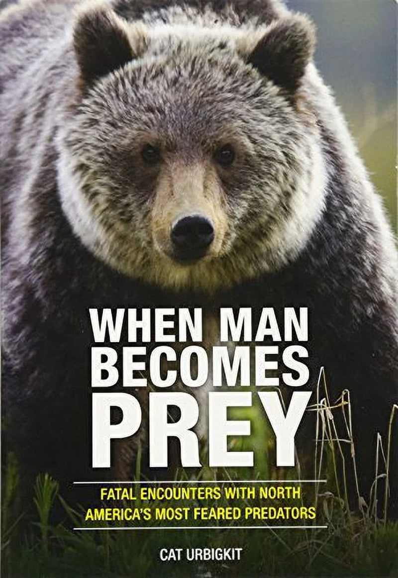 Book cover of 'When Man Becomes Prey: Fatal Encounters with North America's Most Feared Predators' featuring a close-up image of a bear in the wilderness.
