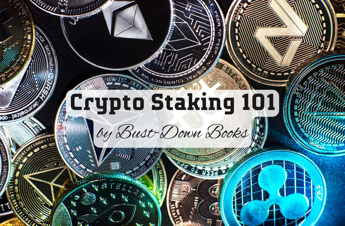 Crypto Staking 101: A Crash Course by Bust-Down Books