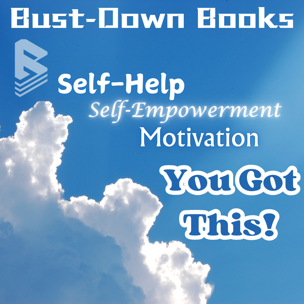 Blue sky with light shining from the clouds reading bust-down books then logo, self-help, self-empowerment, motivation and the says you got this! 