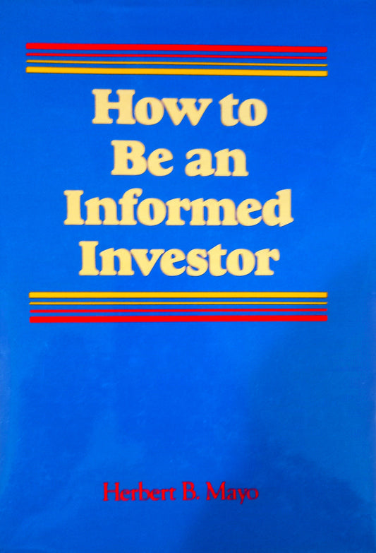 How to Be an Informed Investor by Herbert B. Mayo