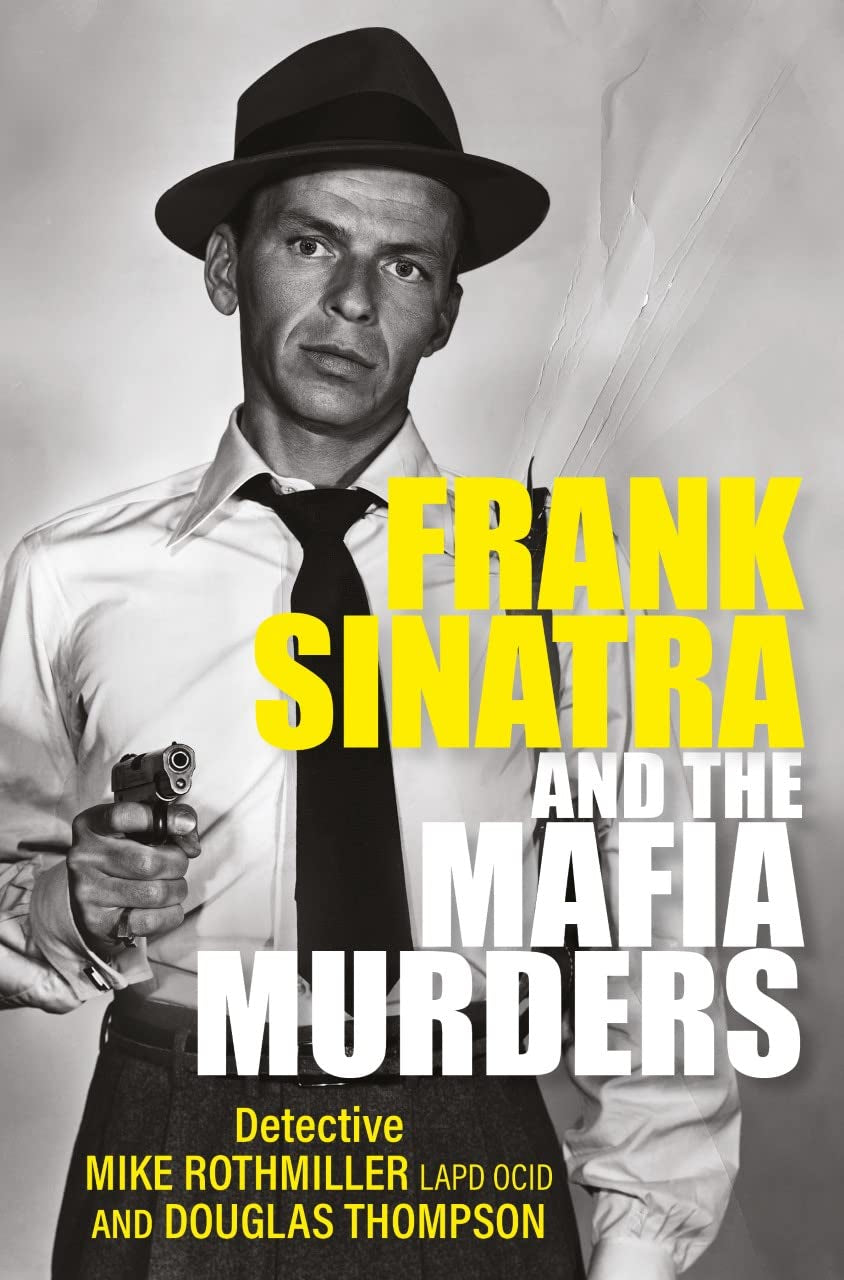 Frank Sinatra: And the Mafia Murders by Mike Rothmiller & Douglas Thompson