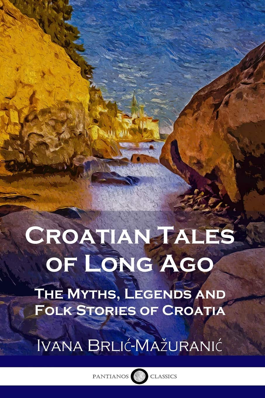 Croatian Tales of Long Ago: the Myths, Legends and Folk Stories of Croatia