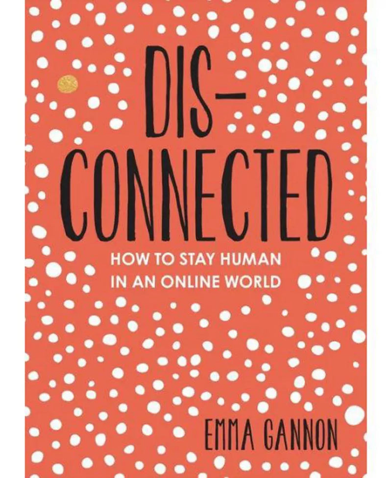 Disconnected: How to Stay Human in an Online World by Emma Gannon