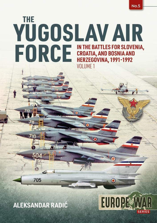 The Yugoslav Air Force in the Battles for Slovenia Croatia and Bosnia & Herzegovina 1991-1992