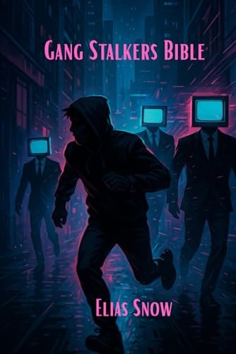 Book cover of 'Gang Stalkers Bible' by Elias Snow with a silhouette of a person running and monitors with faces.