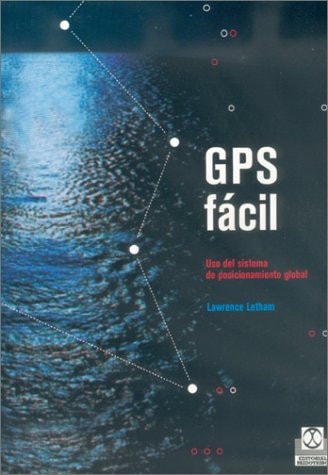 GPS fácil. Uso del sistema de posicionamiento global (Spanish Edition) by Lawrence Letham